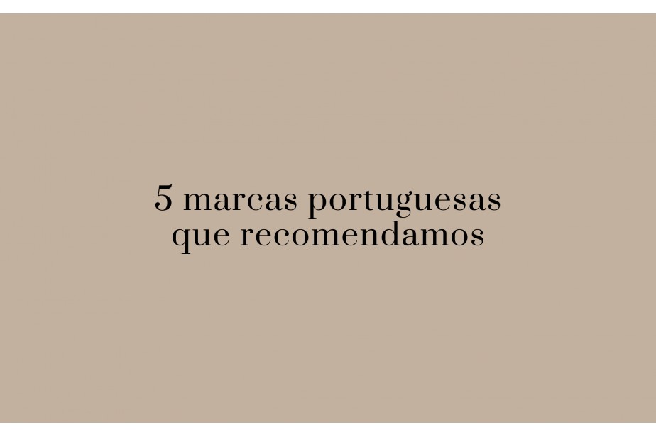 5 marcas portuguesas que recomendamos!