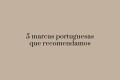 5 Portuguese brands that we recommend!