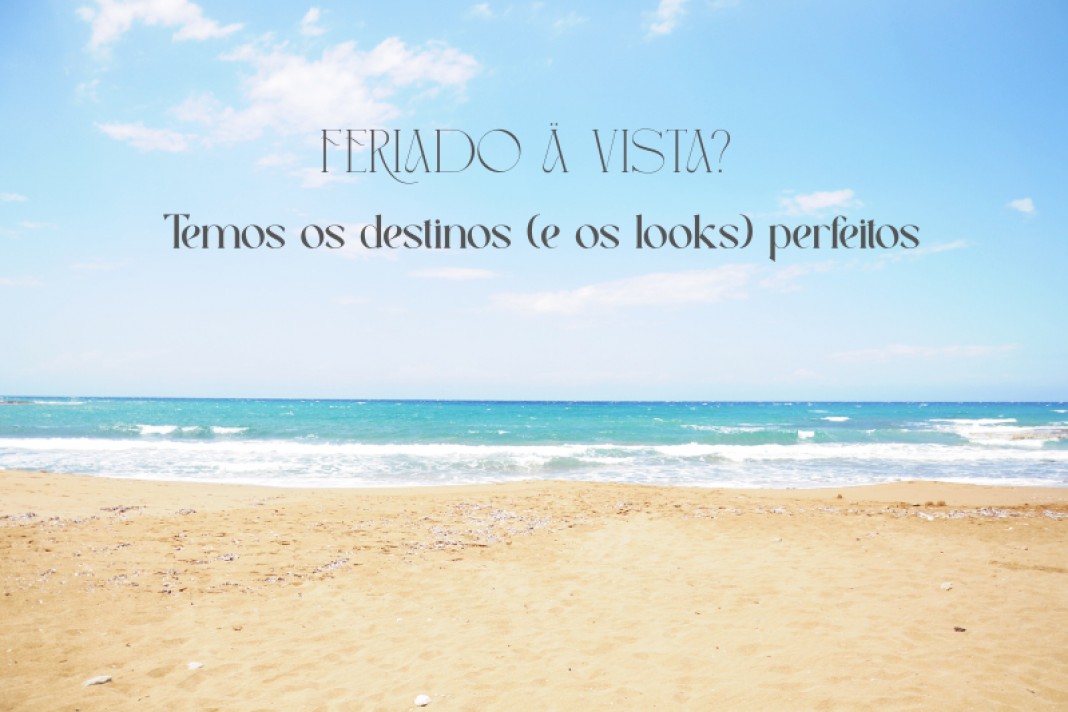 Feriado � vista? Temos os destinos (e os looks) perfeitos ✈️✨