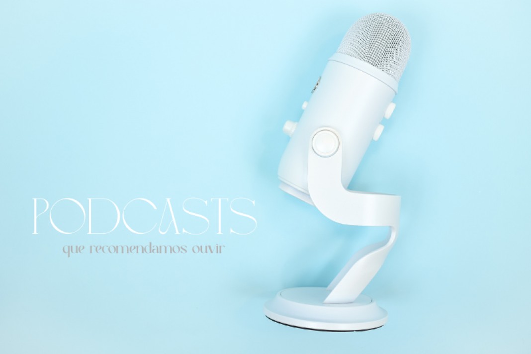 Podcasts que recomendamos ouvir Podcasts que recomendamos ouvir